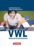 Wirtschaft für Fachoberschulen und Höhere Berufsfachschulen - VWL - Allgemeine Ausgabe (4., überarbeitete Auflage) / VWL, Volkswirtschaftslehre für Fachoberschulen und Höhere Berufsfachschulen, Allgemeine Ausgabe