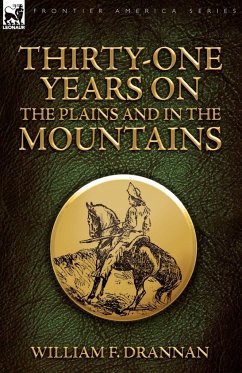 Thirty-One Years on the Plains and in the Mountains - Drannan, William F