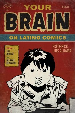 Your Brain on Latino Comics - Aldama, Frederick Luis