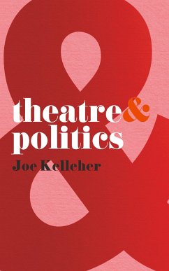 Theatre and Politics - Kelleher, Joe