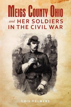 Meigs County Ohio And Her Soldiers In The Civil War - Helmers, Lois
