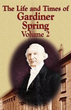 The Life and Times of Gardiner Spring - Vol.2 - Spring, Gardiner