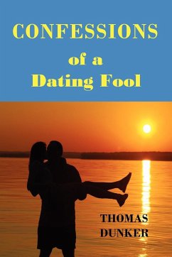 Confessions of a Dating Fool - Dunker, Thomas