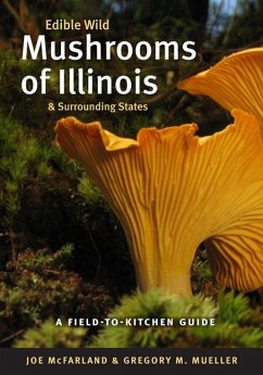 Edible Wild Mushrooms of Illinois and Surrounding States: A Field-To-Kitchen Guide - McFarland, Joe; Mueller, Gregory M.