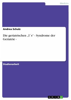 Die geriatrischen ¿I´s¿ - Syndrome der Geriatrie - - Schulz, Andrea