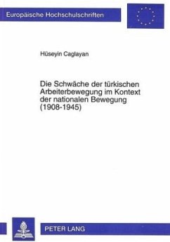 Die Schwäche der türkischen Arbeiterbewegung im Kontext der nationalen Bewegung (1908-1945) - Caglayan, Hüseyin