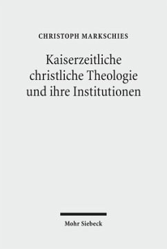 Kaiserzeitliche christliche Theologie und ihre Institutionen - Markschies, Christoph