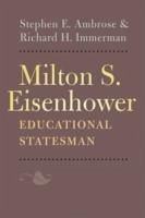 Milton S. Eisenhower, Educational Statesman - Ambrose, Stephen E.; Immerman, Richard H.