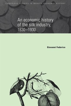 An Economic History of the Silk Industry, 1830 1930 - Federico, Giovanni; Giovanni, Federico
