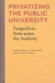 Privatizing the Public University: Perspectives from Across the Academy