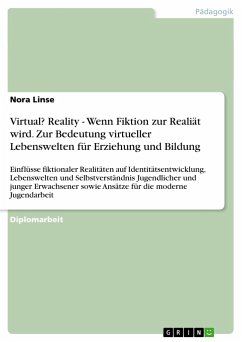 Virtual? Reality - Wenn Fiktion zur Realiät wird. Zur Bedeutung virtueller Lebenswelten für Erziehung und Bildung - Linse, Nora