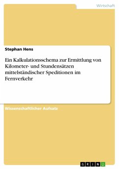 Ein Kalkulationsschema zur Ermittlung von Kilometer- und Stundensätzen mittelständischer Speditionen im Fernverkehr - Hens, Stephan