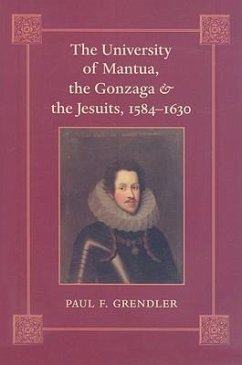 The University of Mantua, the Gonzaga, and the Jesuits, 1584-1630 - Grendler, Paul F