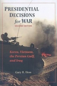 Presidential Decisions for War: Korea, Vietnam, the Persian Gulf, and Iraq - Hess, Gary R.