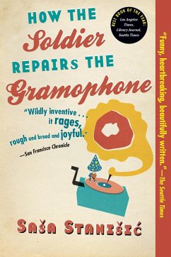 How the Soldier Repairs the Gramophone - Stanisic, Sasa
