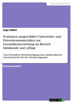 Evaluation ausgewählter Unterrichts- und Präventionsmaterialien zur Gesundheitserziehung im Bereich Zahnkunde und -pflege - Göbel, Inga