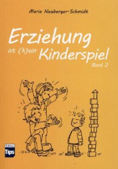 Erziehung ist (k)ein Kinderspiel - Neuberger-Schmidt, Maria