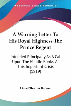 A Warning Letter To His Royal Highness The Prince Regent - Berguer, Lionel Thomas