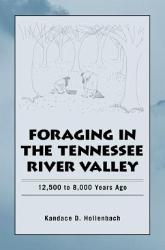 Foraging in the Tennessee River Valley: 12,500 to 8,000 Years Ago - Hollenbach, Kandace D.