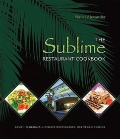 The Sublime Restaurant Cookbook: Florida's Ultimate Destination for Vegan Cuisine - Alexander, Nanci
