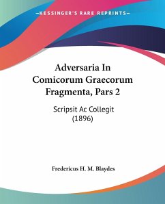 Adversaria In Comicorum Graecorum Fragmenta, Pars 2 - Blaydes, Fredericus H. M.