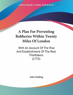 A Plan For Preventing Robberies Within Twenty Miles Of London - Fielding, John