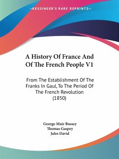 A History Of France And Of The French People V1 - Bussey, George Muir; Gaspey, Thomas