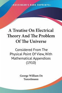 A Treatise On Electrical Theory And The Problem Of The Universe