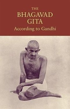 The Bhagavad Gita According to Gandhi - Gandhi, Mohandas K.