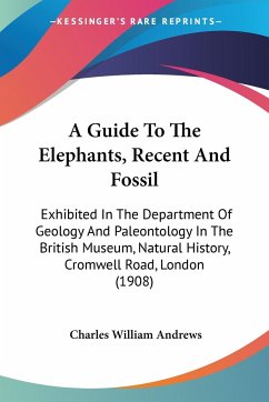 A Guide To The Elephants, Recent And Fossil - Andrews, Charles William
