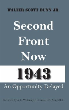 Second Front Now 1943: An Opportunity Delayed - Dunn, Walter Scott; Johnson, Thomas E.