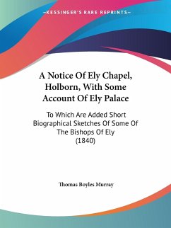 A Notice Of Ely Chapel, Holborn, With Some Account Of Ely Palace - Murray, Thomas Boyles