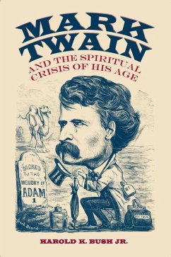 Mark Twain and the Spiritual Crisis of His Age - Bush, Harold K., Jr.