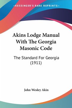 Akins Lodge Manual With The Georgia Masonic Code - Akin, John Wesley