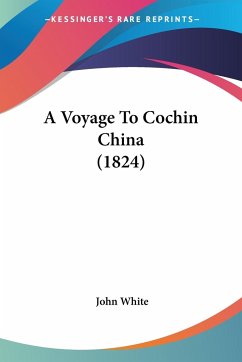 A Voyage To Cochin China (1824) - White, John