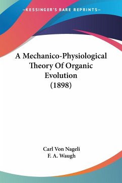 A Mechanico-Physiological Theory Of Organic Evolution (1898) - Nageli, Carl Von