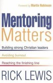 Mentoring Matters: Building Strong Christian Leaders, Avoiding Burnout, Reaching the Finishing Line