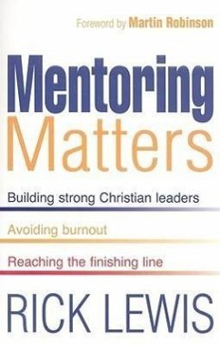 Mentoring Matters: Building Strong Christian Leaders, Avoiding Burnout, Reaching the Finishing Line - Lewis, Rick