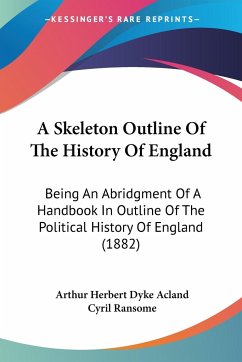 A Skeleton Outline Of The History Of England - Acland, Arthur Herbert Dyke; Ransome, Cyril