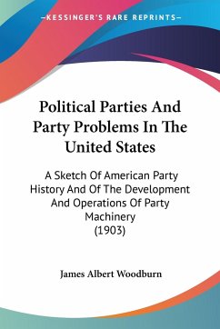 Political Parties And Party Problems In The United States - Woodburn, James Albert