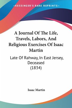 A Journal Of The Life, Travels, Labors, And Religious Exercises Of Isaac Martin
