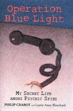 Operation Blue Light: My Secret Life Among Psychic Spies - Chabot, Philip