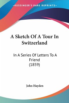 A Sketch Of A Tour In Switzerland - Hayden, John