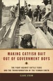 Making Catfish Bait Out of Government Boys: The Fight Against Cattle Ticks and the Transformation of the Yeoman South