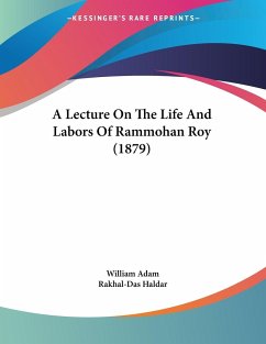 A Lecture On The Life And Labors Of Rammohan Roy (1879) - Adam, William