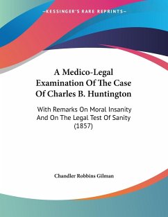 A Medico-Legal Examination Of The Case Of Charles B. Huntington - Gilman, Chandler Robbins