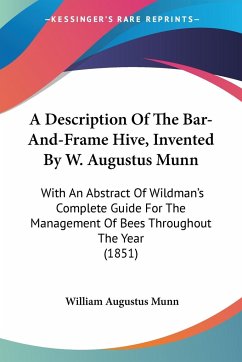 A Description Of The Bar-And-Frame Hive, Invented By W. Augustus Munn - Munn, William Augustus