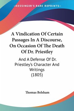A Vindication Of Certain Passages In A Discourse, On Occasion Of The Death Of Dr. Priestley - Belsham, Thomas