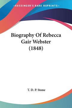 Biography Of Rebecca Gair Webster (1848) - Stone, T. D. P.