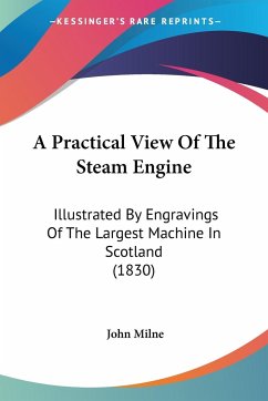 A Practical View Of The Steam Engine - Milne, John